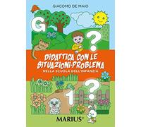 Didattica con le situazioni-problema. Nella scuola dell'infanzia