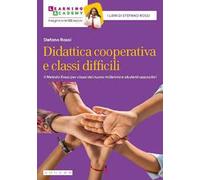 Didattica cooperativa e classi difficili. Il metodo Rossi per classi del nuovo millennio e studenti oppositivi. Nuova ediz.