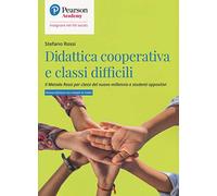 Didattica cooperativa e classi difficili. Il metodo Rossi per classi del nuovo millennio e studenti oppositivi