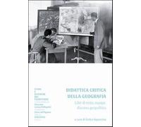 Didattica critica della geografia. Libri di testo, mappe, discorso geopoli...