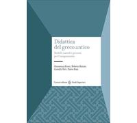DIDATTICA DEL GRECO ANTICO - ALVONI GIOVANNA, BATISTI ROBERTO - Carocci