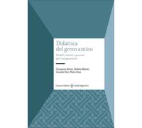 Didattica del greco antico. Modelli, metodi e percorsi per l'insegnamento ...