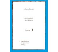 Didattica della BATTERIA Volume 4: Coordinazione, Indipendenza, Tecnica