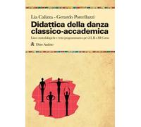 Didattica della danza classico-accademica. Linee metodologiche e testo programmatico per il I, II e III Corso