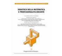 Didattica della matematica e professionalità docente. Atti convegno matematica cspt. 2019
