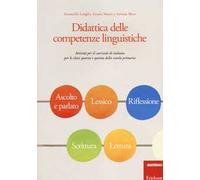 Didattica delle competenze linguistiche. Attività per il curricolo di italiano per le classi quarta e quinta della scuola primaria