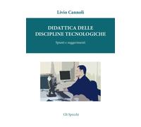 Didattica Delle Discipline Tecnologiche. Spunti E Suggerimenti - Cannoli Livio
