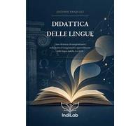Didattica delle lingue. Linee di ricerca ed esempi attuativi nella pratica di insegnamento-apprendimento delle lingue antiche, L2 ed LS