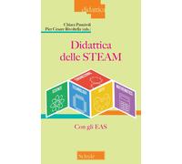 Didattica delle STEAM con gli EAS - Rivoltella Pier Cesare, Panciroli Chiara