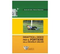 Didattica e gioco per il portiere nella scuola calcio. Con DVD