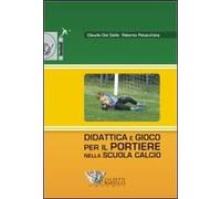 Didattica e gioco per il portiere nella scuola calcio. Con DVD