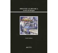 Didattica e ricerca. Scritti sul disegno
