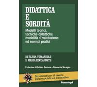Didattica e sordità. Modelli teorici, tecniche didattiche, modalità di valutazione ed esempi pratici