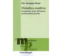 Didattica enattiva. Complessità, teorie dell'azione, professionalità docente
