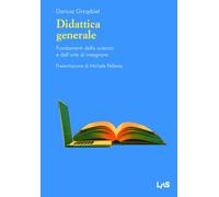 Didattica generale. Fondamenti della scienza e dell'arte di insegnare - Gr...