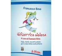 Didattica gioiosa. Fiabe, favole, racconti e poesie per le classi della scuola p
