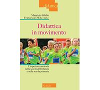 Didattica in movimento. L'esperienza motoria nella scuola dell'infanzia e nella scuola primaria. Nuova ediz.