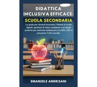 DIDATTICA INCLUSIVA EFFICACE: SCUOLA SECONDARIA: La guida per docenti innovatori. Metodi di studio digitali, gestione di classi complesse e strategie ... con BES, DSA e prevenire il ritiro sociale.
