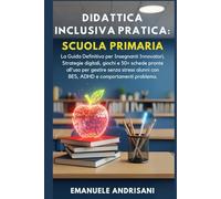 DIDATTICA INCLUSIVA PRATICA: SCUOLA PRIMARIA: La Guida Definitiva per Insegnanti Innovatori. Strategie digitali, giochi e 50+ schede pronte all'uso ... con BES, ADHD e comportamenti problema.