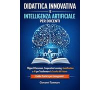 Didattica Innovativa e Intelligenza Artificiale per Docenti: Flipped Classroom, Cooperative Learning, Gamification e AI per Trasformare la Scuola del Futuro
