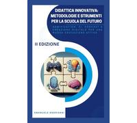 Didattica Innovativa: Metodologie e Strumenti per la Scuola del Futuro: Gamification, AI, Podcast e Creazione Digitale per una Nuova Educazione Attiva