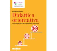 Didattica orientativa. Costruire interessi e life skills attraverso le dis...