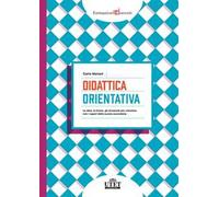 Didattica orientativa. Le idee, le forme, gli strumenti per orientare con i saperi della scuola secondaria