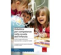 Didattica per competenze nella scuola dell'infanzia. Unità di apprendimento laboratoriali e compiti di realtà
