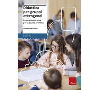 Didattica per gruppi eterogenei. Proposte operative per la scuola primaria...