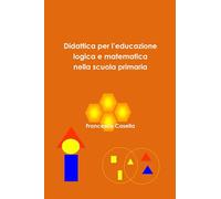 Didattica per l’educazione logica e matematica nella scuola primaria