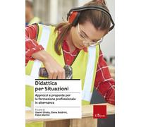 Didattica per situazioni. Approcci e proposte per la formazione profession...