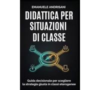 DIDATTICA PER SITUAZIONI DI CLASSE: Guida decisionale per scegliere la strategia giusta in classi eterogenee