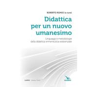 Didattica per un nuovo umanesimo. Linguaggi e metodologie della didattica ermeneutica esistenziale