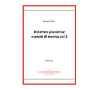 Didattica pianistica: esercizi di tecnica. Vol. 1