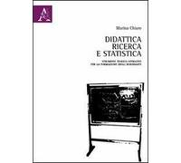 Didattica, ricerca e statistica. Strumenti teorico-operativi per la formazione degli insegnanti