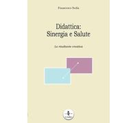 Didattica. Sinergia e salute. La risultante creativa - 2016 - La