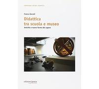 Didattica tra scuola e museo. Antiche e nuove forme del sapere