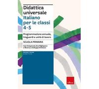 Didattica universale. Italiano per la classi 4-5. Programmazione annuale, traguardi e unità di lavoro. Scuola primaria
