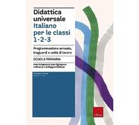 Didattica universale. Italiano per le classi 1,2,3. Scuola primaria. Programmazione annuale, traguardi e unità di lavoro