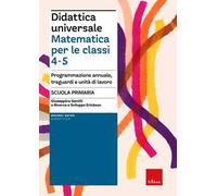 Didattica universale. Matematica per le classi 4-5. Programmazione annuale, traguardi e unità di lavoro