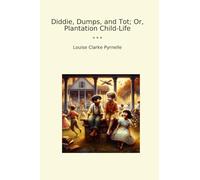 Diddie, Dumps, and Tot; Or, Plantation Child-Life