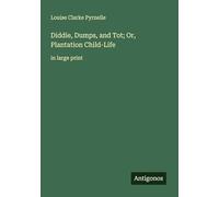 Diddie, Dumps, and Tot; Or, Plantation Child-Life: in large print