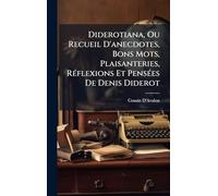 Diderotiana, Ou Recueil D'anecdotes, Bons Mots, Plaisanteries, RÃ(c)flexions Et PensÃ(c)es De Denis Diderot