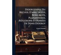 Diderotiana, Ou Recueil D'anecdotes, Bons Mots, Plaisanteries, RÃ(c)flexions Et PensÃ(c)es De Denis Diderot