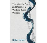 Didier Eribon The Life, Old Age, and Death of a Working-Class (Copertina rigida)