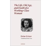 Didier Eribon The Life, Old Age, and Death of a Working-Class Woman (Tascabile)
