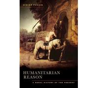 Humanitarian Reason: A Moral History of the Present by Didier Fassin