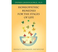 Homeopathic Remedies for the Stages of Life: Infancy, Childhood, and Beyond