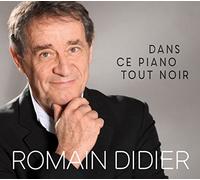 DIDIER, ROMAIN - DANS CE PIANO TOUT NOIR