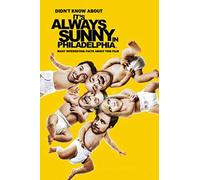 Didn't Know About It's Always Sunny in Philadelphia: Many Interesting Facts About This Film: It's Always Sunny in Philadelphia Facts